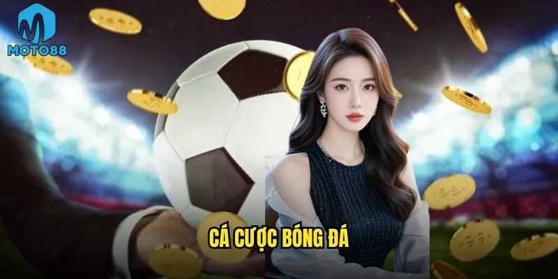 Cá cược bóng đá Moto88 có phải là lựa chọn số 1 cho fan túc cầu? 9 cá cược bóng đá